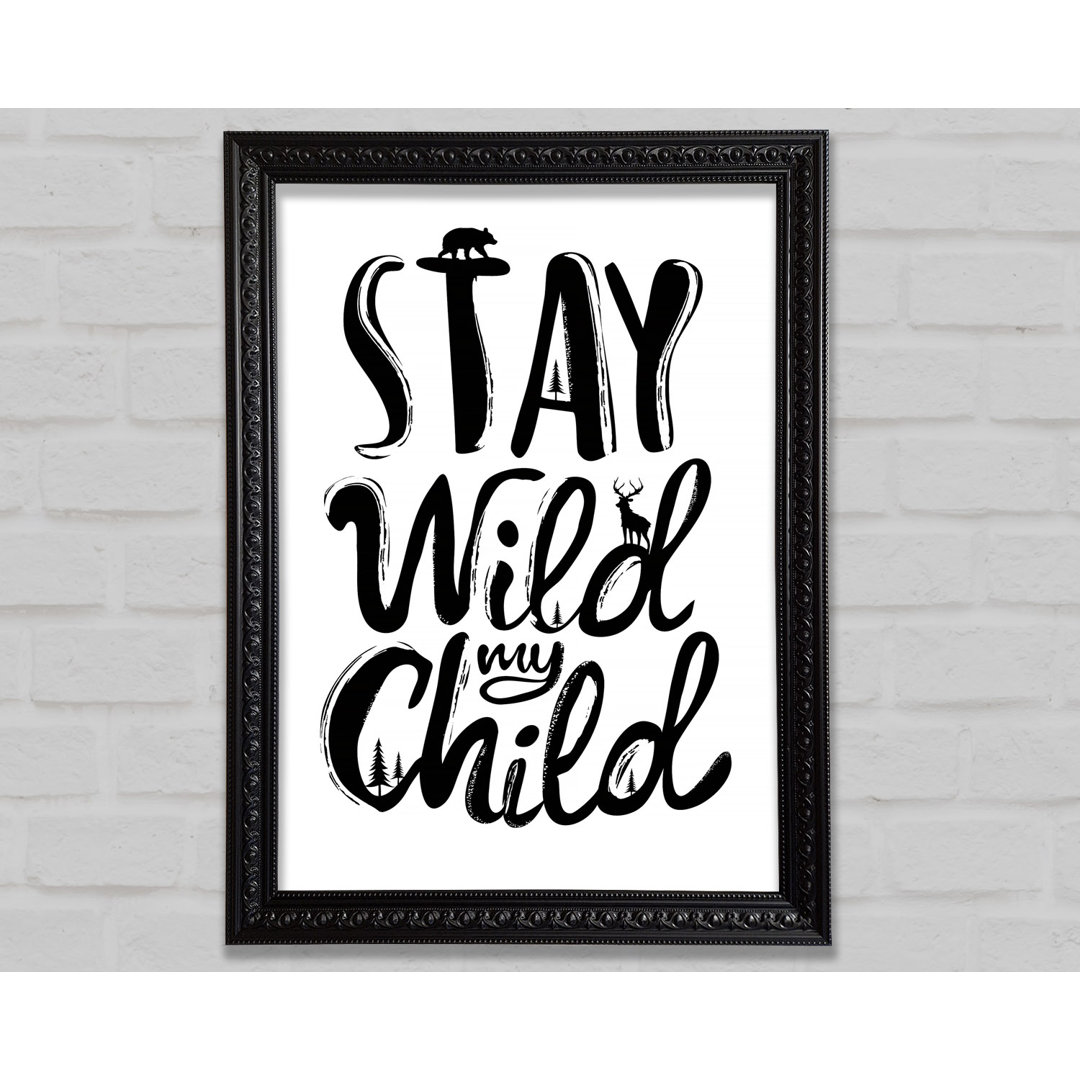 Stay Wild My Child - Einzelne Bilderrahmen Kunstdrucke