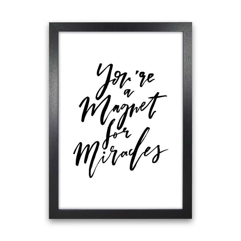 You're A Magnet For Miracles - Print, 33.7cm H x 25cm W x 3cm D, Black Frame