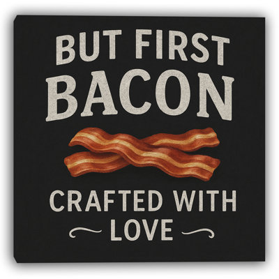 «But First, Bacon - Crafted with Love», art mural sur toile de cuisine