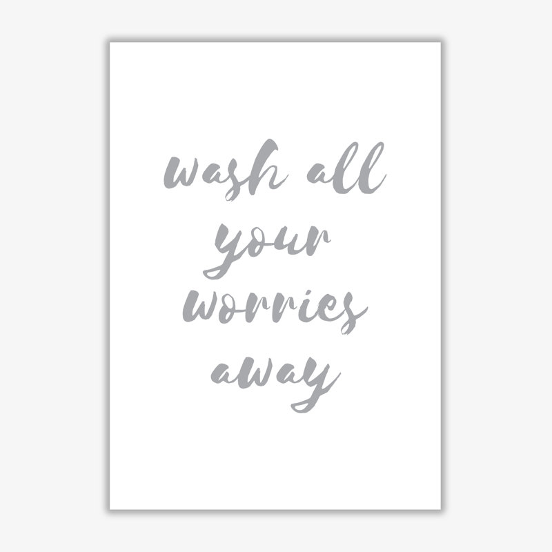 Wash All Your Worries Away - Print, 85 cm H x 60 cm W x 1 cm D, No Frame