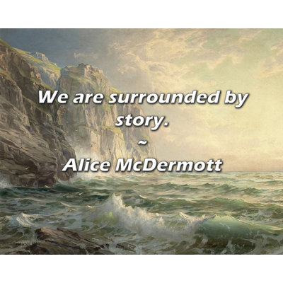 Alice McDermott Quote: We are surrounded by story.