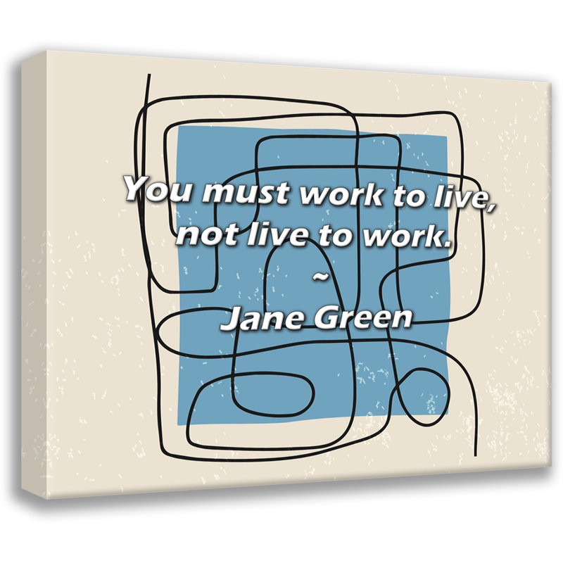 Citation artistique «Vous devez travailler pour vivre, pas vivre pour travailler». Toile tendue par Jane Green Gallery