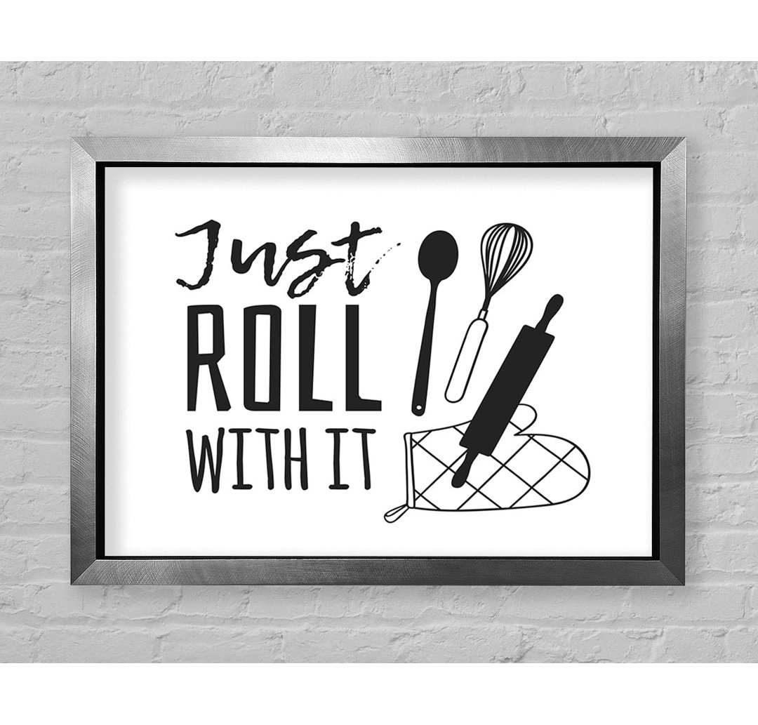 Just Roll With It - Einzelne Bilderrahmen Kunstdrucke