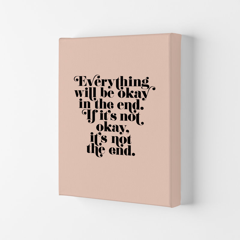 Everything Will Be Okay In The End by Planeta444 - Print, 59cm H x 42cm W x 1cm D, No Framed