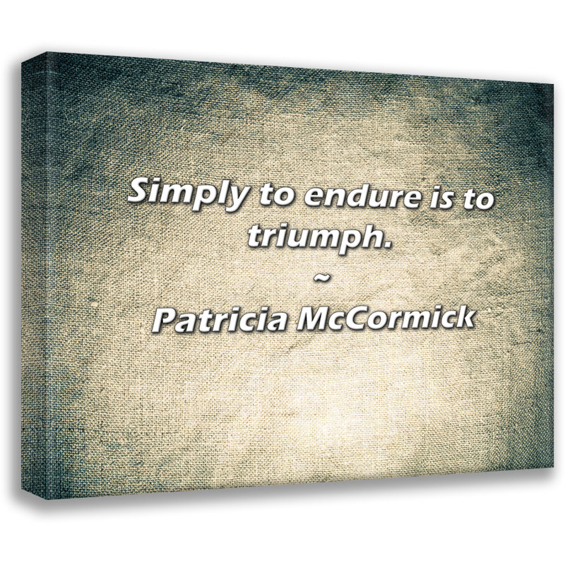Patricia McCormick Citation: Simplement endurer, c'est triompher., H 26 po x l 32 po
