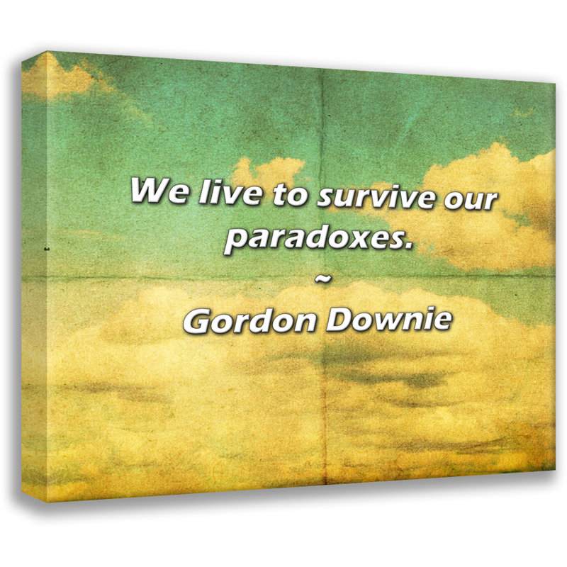 Artsy Quote "We live to survive our paradoxes." By Gordon Downie Gallery Wrapped Canvas