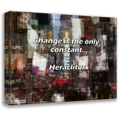 Heraclitus Quote: Change is the only constant.