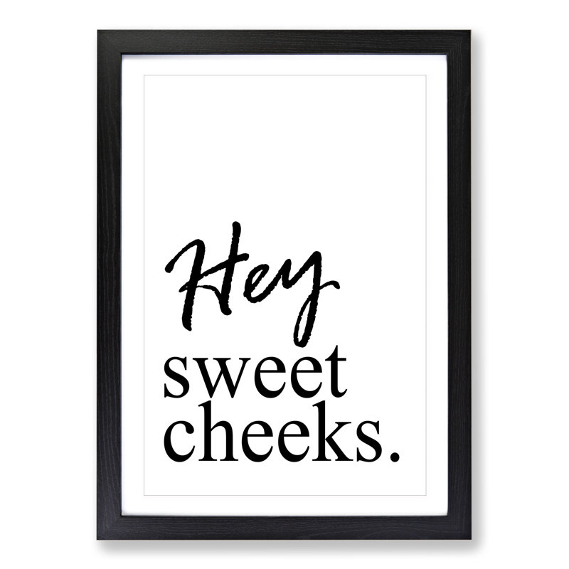 Hey Sweet Cheeks - Picture Frame Typography, 90cm H x 65cm W x 2cm D, Black Framed