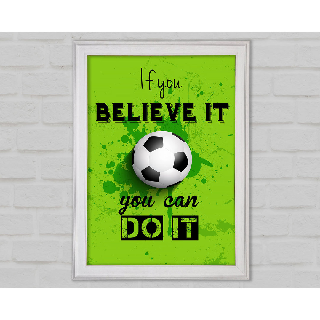 If You Believe It Football - Einzelner Bilderrahmen Kunstdrucke