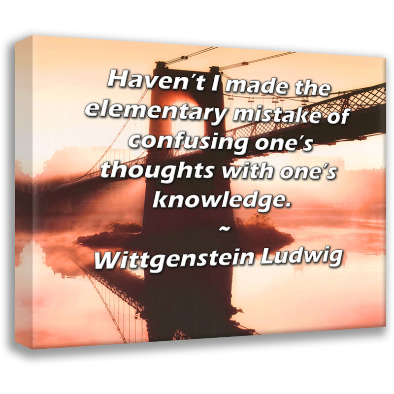 Toile tendue ArtsyQuotes par Wittgenstein Ludwig: «Je n’ai pas fait l’erreur élémentaire de confondre ses pensées avec ses connaissances».