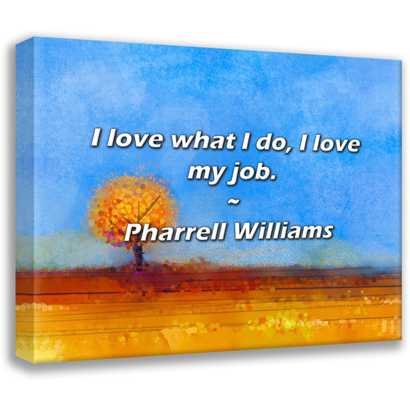 Citation artistique «J'aime ce que je fais, j'adore mon travail». Toile tendue par Pharrell Williams Gallery
