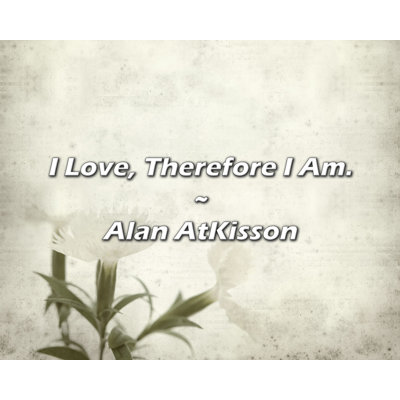 Alan AtKisson Quote: I Love, Therefore I Am -  Trinx, C054DB8E82944D2689CB0F712F26494C