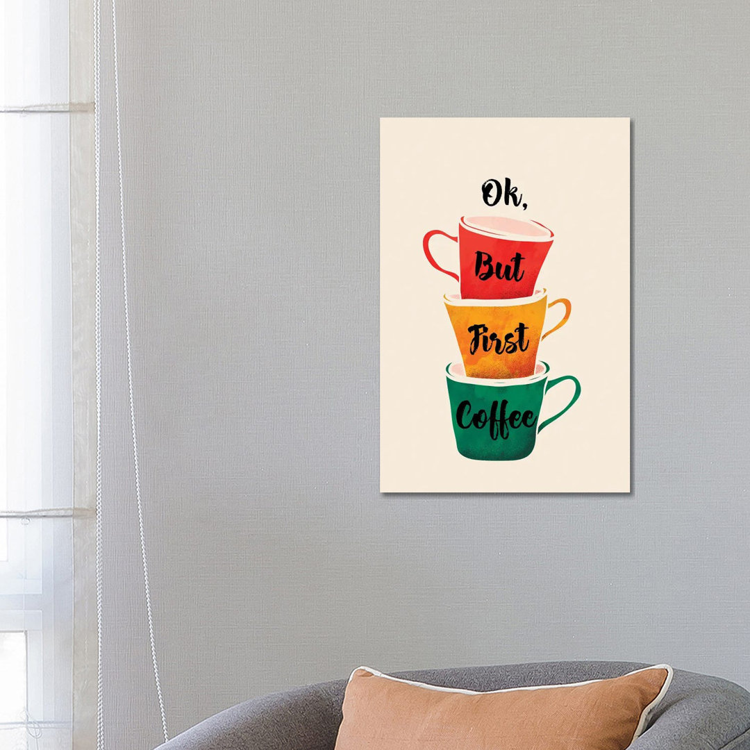 Ok But First Coffee von Show Me Mars - Gallery-Wrapped Canvas Giclée on Canvas