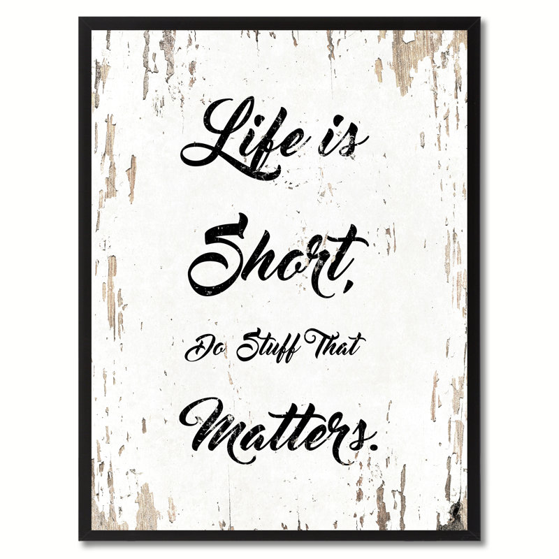 «Life is Short Do Stuff That Matters Motivation», reproduction d'art textuel sur toile encadrée, H 17 po x l 13 po