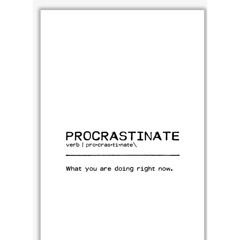 Procrastinate Now - Print, 30 cm H x 21 cm W x 1 cm D, No Frame
