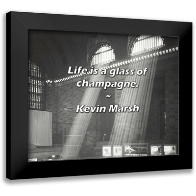 Kevin Marsh Quote: Life is a glass of champagne.