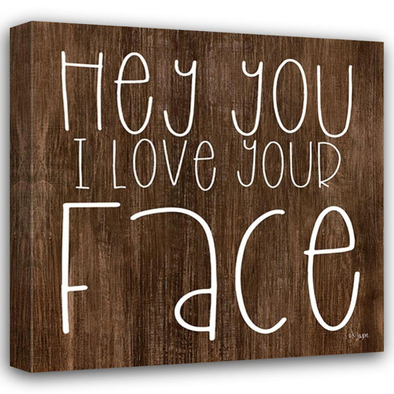 Ophelia & Co., boul. Jaxn Art sur toile tendue avec châssis: Hey you I love your face, H 15 po x l 15 po