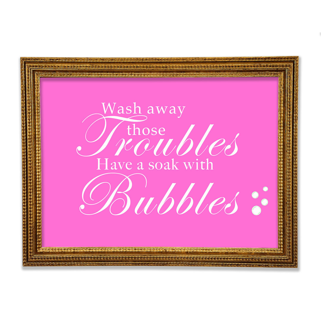 Badezimmer Zitat Wash Away Those Troubles Bubbles Gerahmter Druck