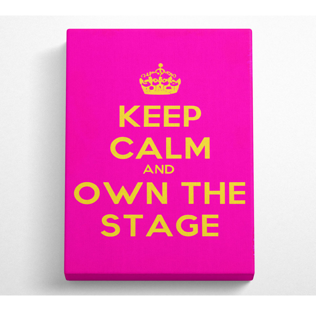 Keep Calm Own The Stage - Kunstdrucke auf Leinwand