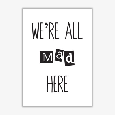 We're All Mad Here - Print