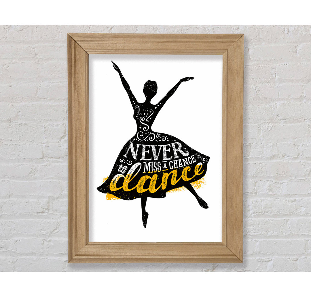 Never Miss A Chance To Dance - Single Picture Frame Typography