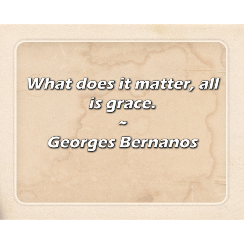 Citation de George Bernanos: qu'importe, tout est grâce., H 26 po x l 32 po