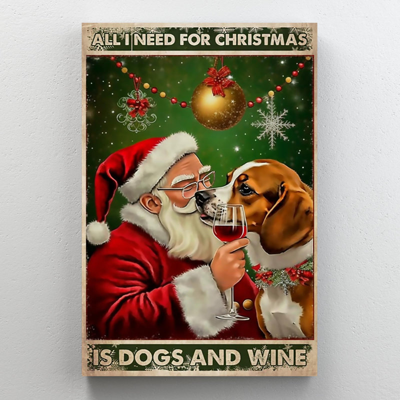 «Druey All I Need For Christmas Is Dogs And Wine», H 36 po x l 24 po x P 1,25 po