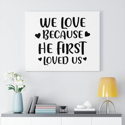 We Love Because He First Loved 1 Piece Wrapped Canvas Wall Art
