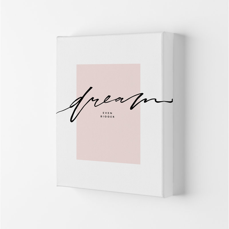 Dream Even Bigger - Print, 59.4cm H x 42cm W x 4cm D, Wrapped Canvas