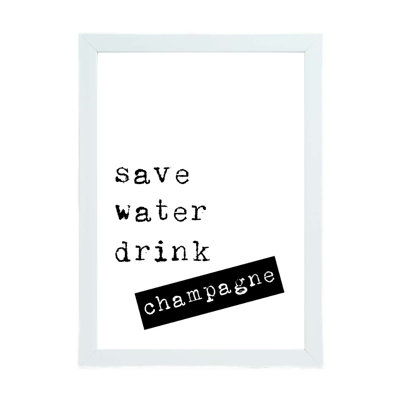 Save Water Drink Champagne - Print