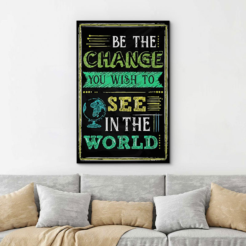 «Be the change you Wish to See In The World», reproduction sur toile, H 48 po x l 32 po x P 1,5 po