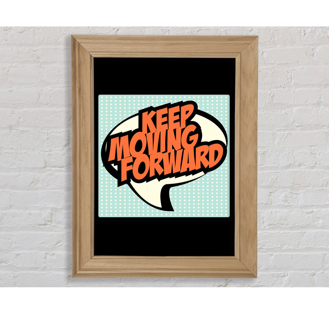 Keep Moving Forward Gerahmter Druck Wandkunst