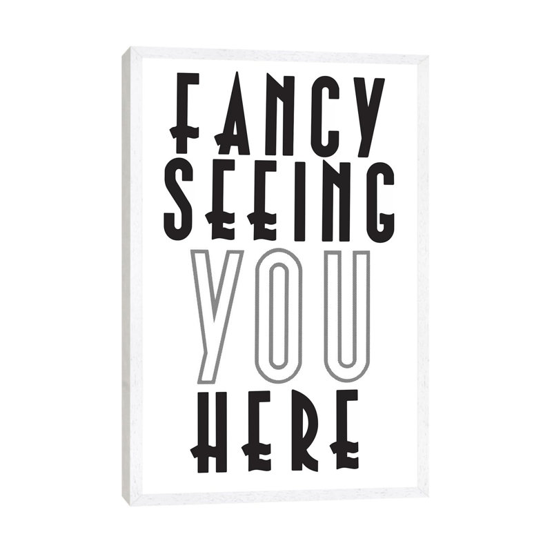 Fancy Seeing You Here by Hemingway Design - Print on Canvas, White Framed, 101.6cm H x 66.04cm W x 3.81cm D