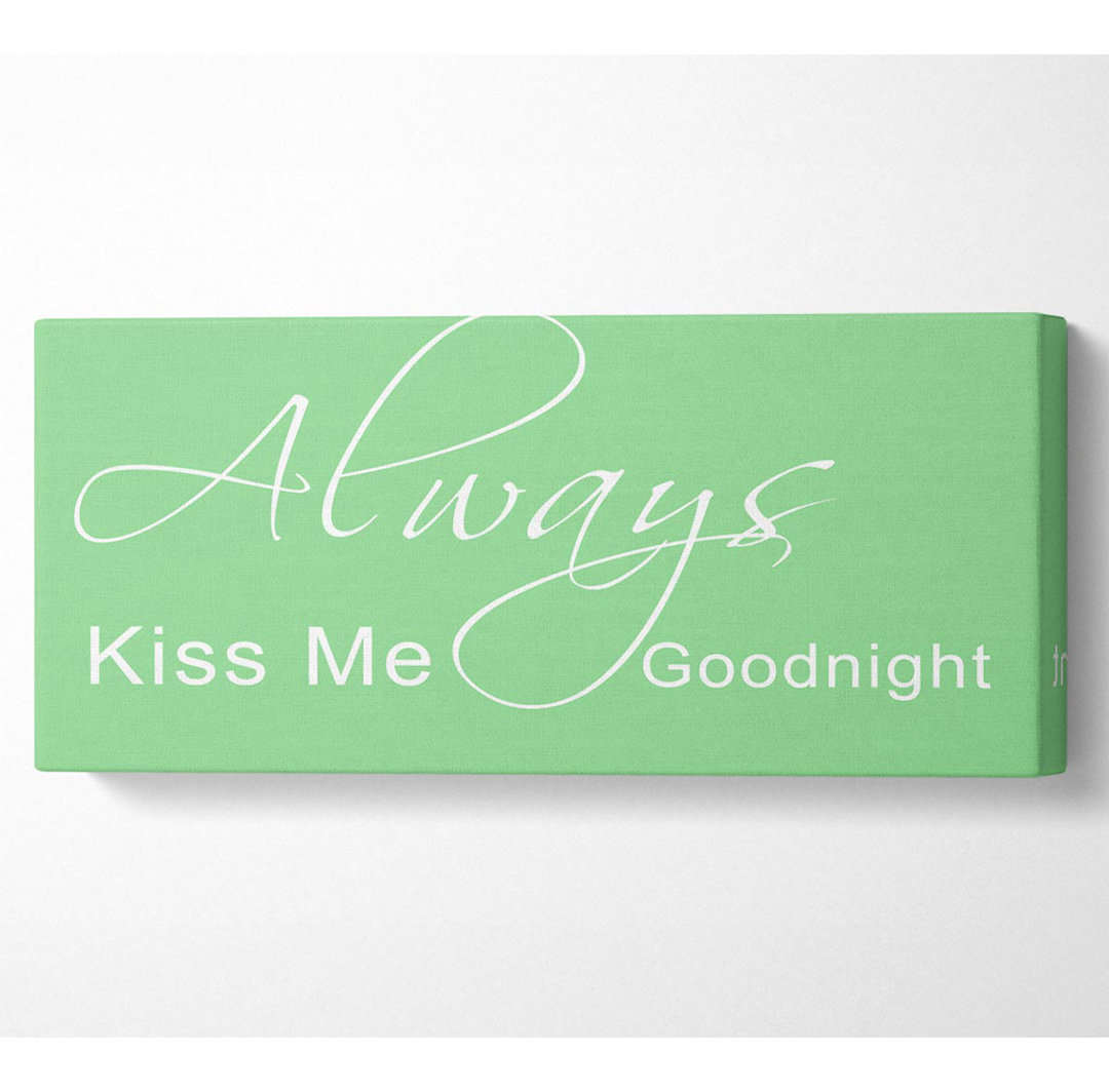 Love Quote Always Kiss Me Goodnight 2 Green - Leinwandbilder im Wrapped Design