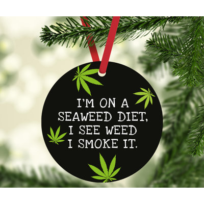 Décoration de Noël ronde en métal Funny cannabis, I are on A algue Diet, I see I fumée it., ruban et sac cadeau