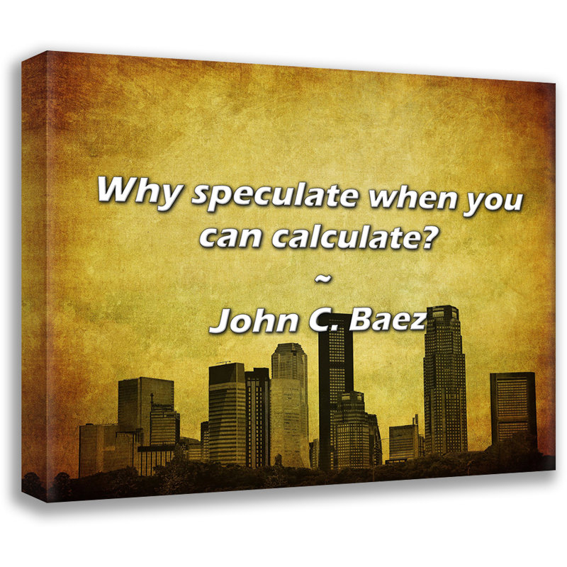 Artsy Quote "Why speculate when you can calculate?" By John C. Baez Gallery Wrapped Canvas