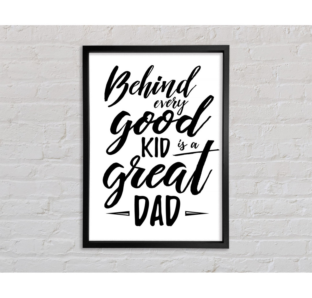 Behind Every Good Kid Dad - Single Picture Frame Kunstdrucke auf Leinwand