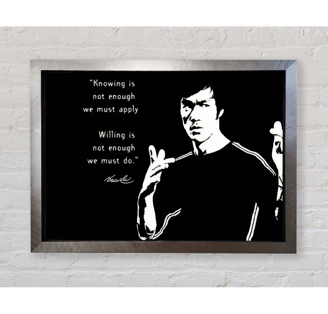 Motivationszitat Bruce Lee Wissen ist nicht genug - Einzelne Bilderrahmen Kunstdrucke