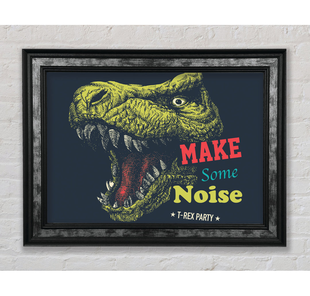 Make Some Noise T-rex - Einzelne Bilderrahmen Kunstdrucke