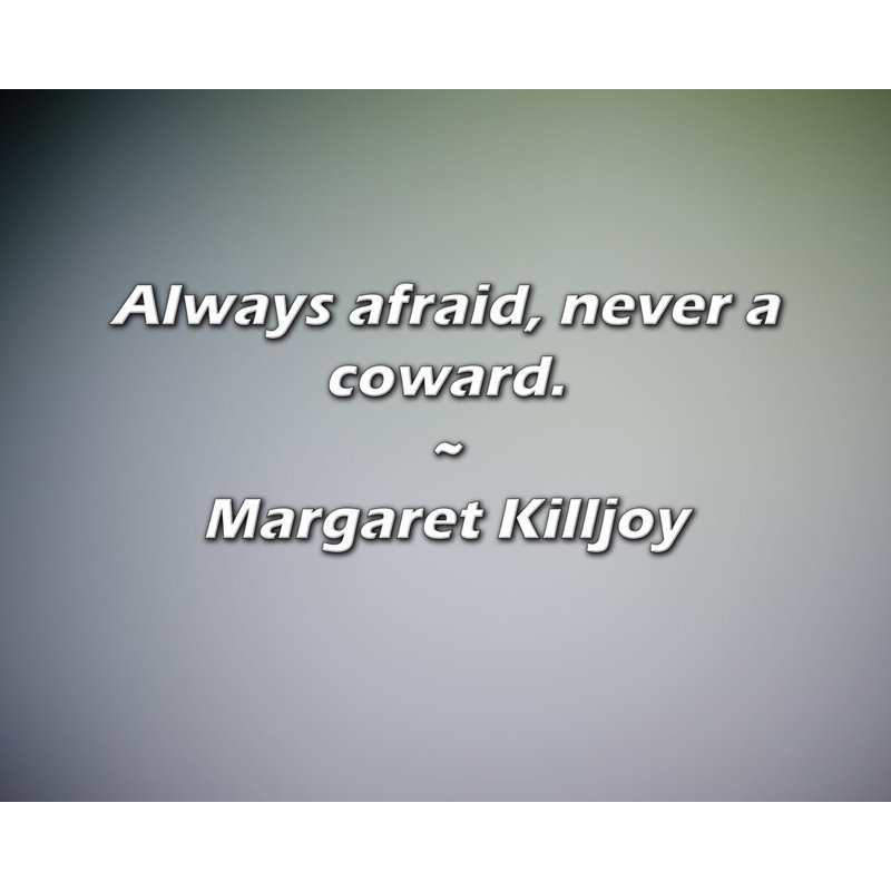 Citation de Margaret Killjoy: Toujours effrayé, jamais un lâche., H 15 po x l 18 po