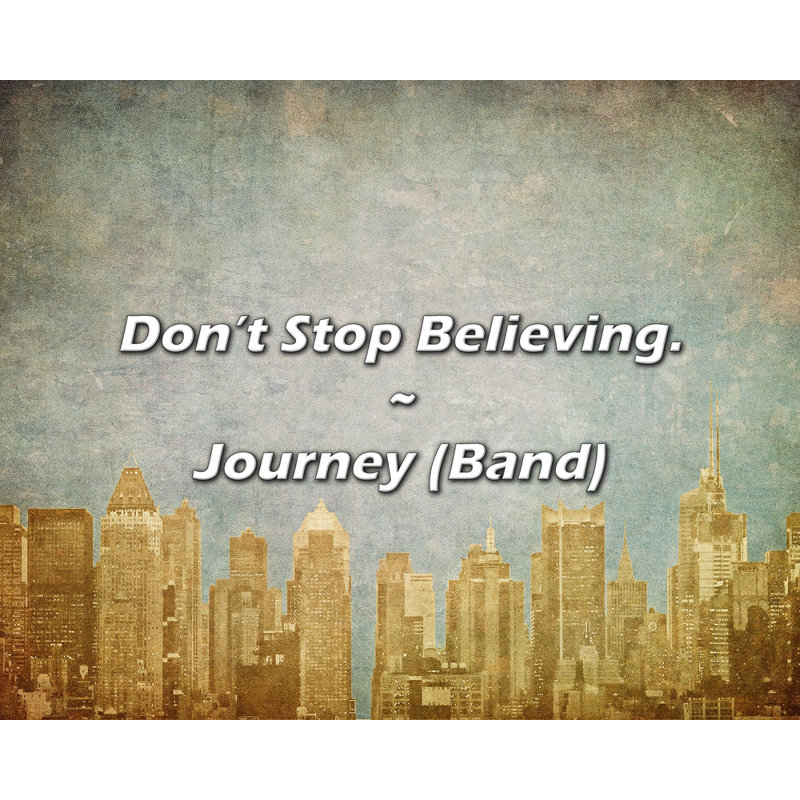 Citation de Journey (Band): Don't Stop Believing., H 26 po x l 32 po