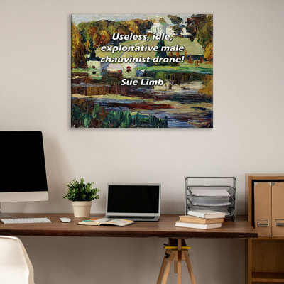 Artsy Quote "Useless, idle, exploitative male chauvinist drone!" By Sue Limb Gallery Wrapped Canvas