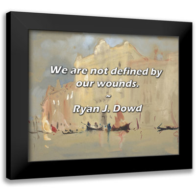 Ryan J. Dowd Quote: We are not defined by our wounds.