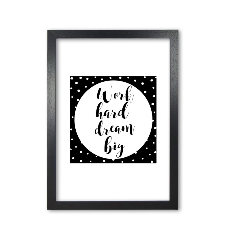 Work Hard Dream Big - Print, Black Grain Frame, 85 cm H x 60 cm W x 5 cm D