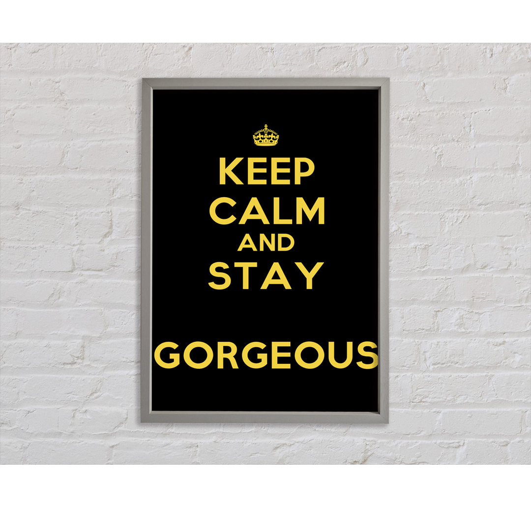 Keep Calm Gorgeous Gerahmter Druck