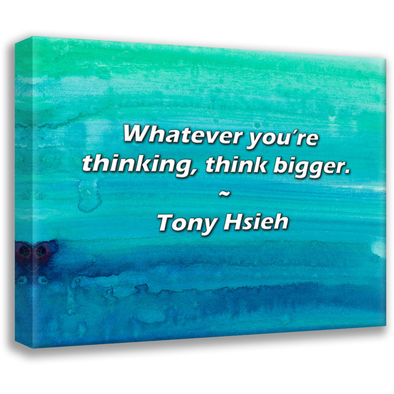 Citation de Tony Hsieh: Peu importe ce que vous pensez, pensez plus grand., H 15 po x l 18 po