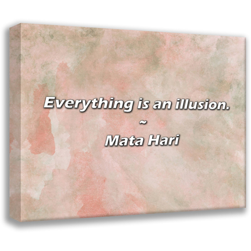 Mata Hari Quote: Everything is an illusion., 20" H x 24" W