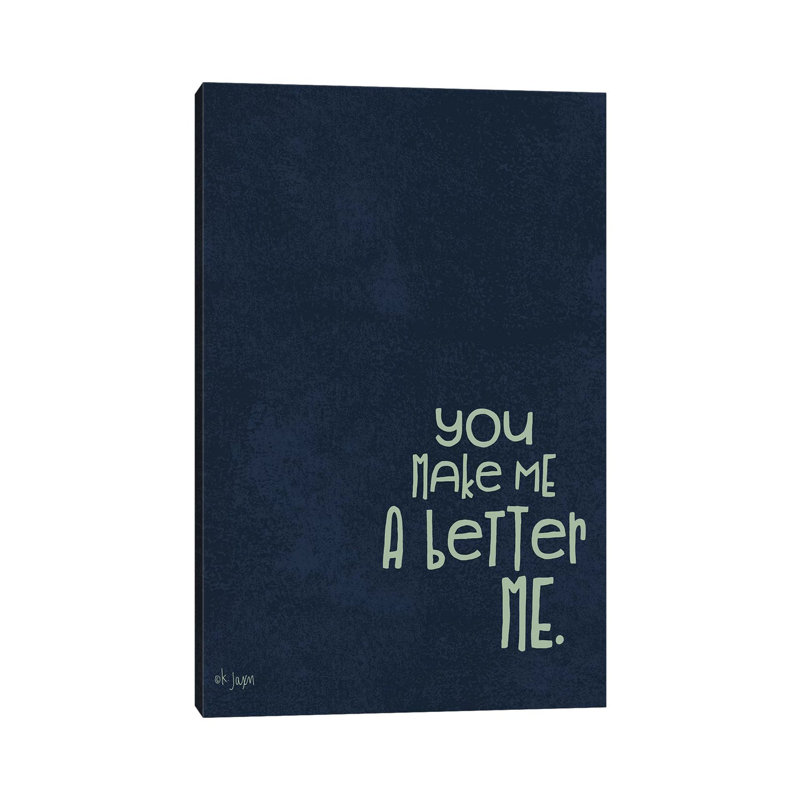 You Make Me A Better by Jaxn Blvd. - Wrapped Canvas Gallery-Wrapped Canvas Giclée, 66.04 cm H x 45.72cm W