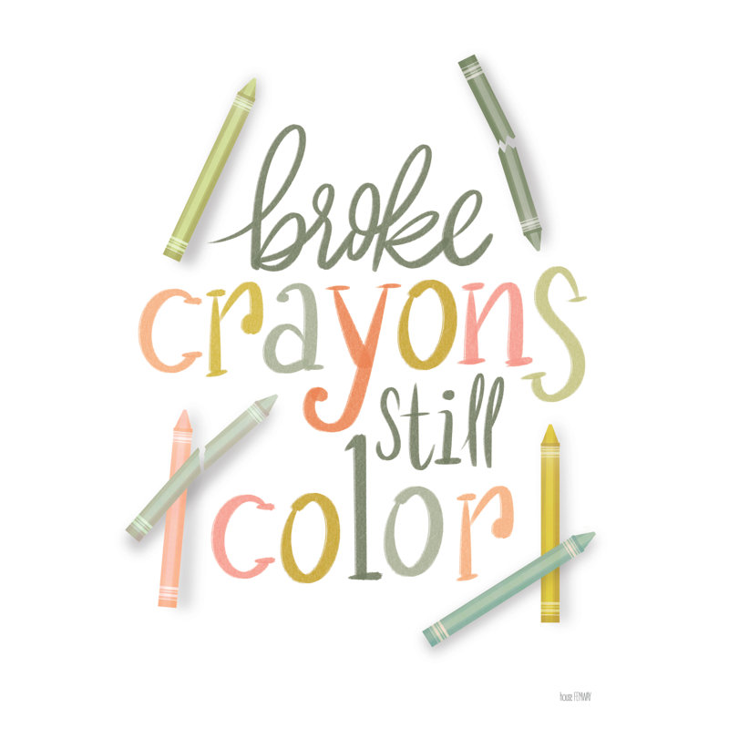 Broke Crayons Still Colour, 12" H x 8" W