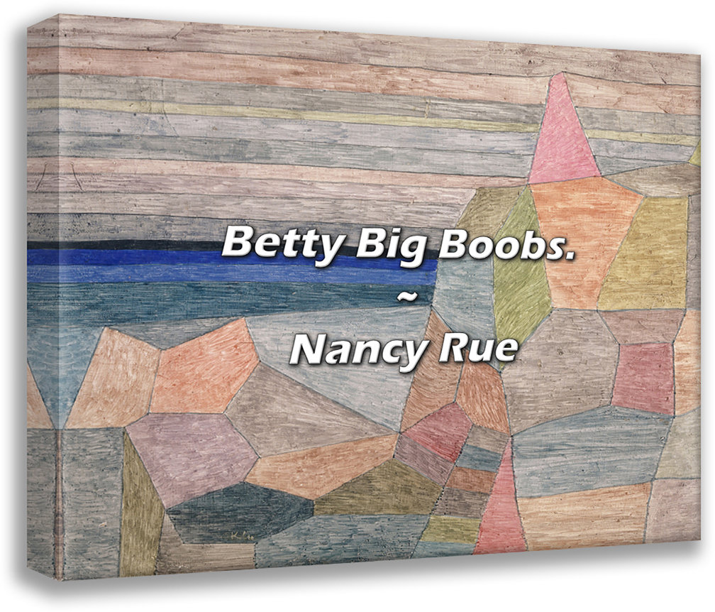 Trinx Nancy Rue Quote: Betty Big Boobs. | Wayfair